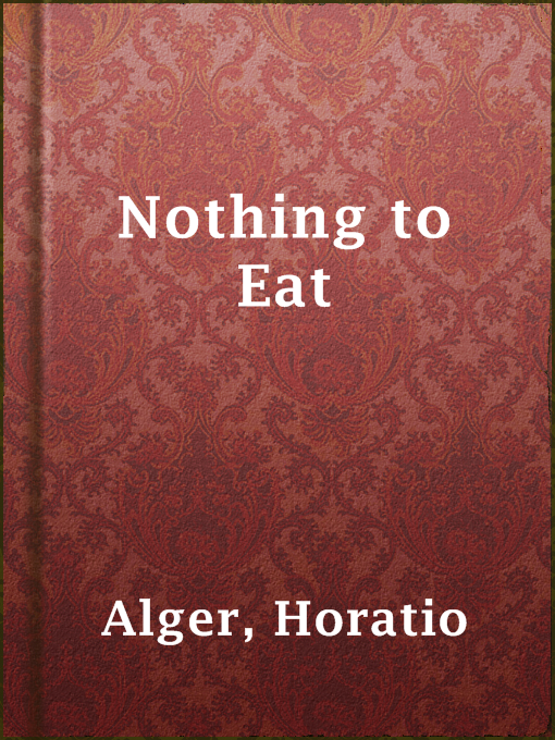 Title details for Nothing to Eat by Horatio Alger - Available